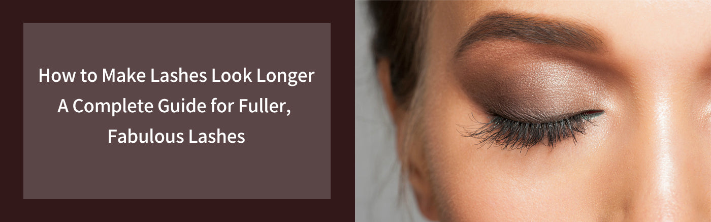 How to Make Lashes Look Longer: A Complete Guide for Fuller, Fabulous Lashes